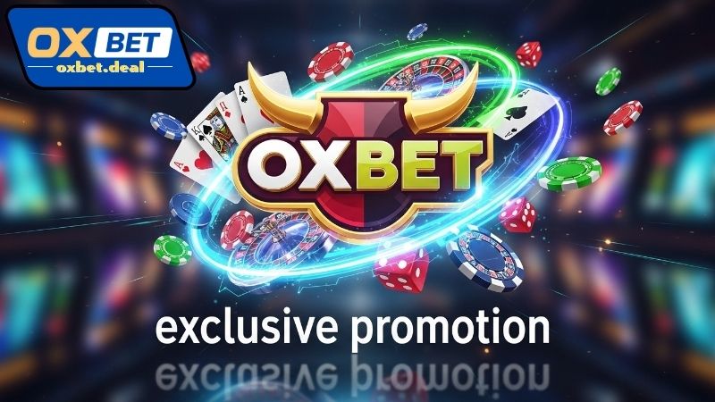 Oxbet khuyến mãi độc quyền là gì?